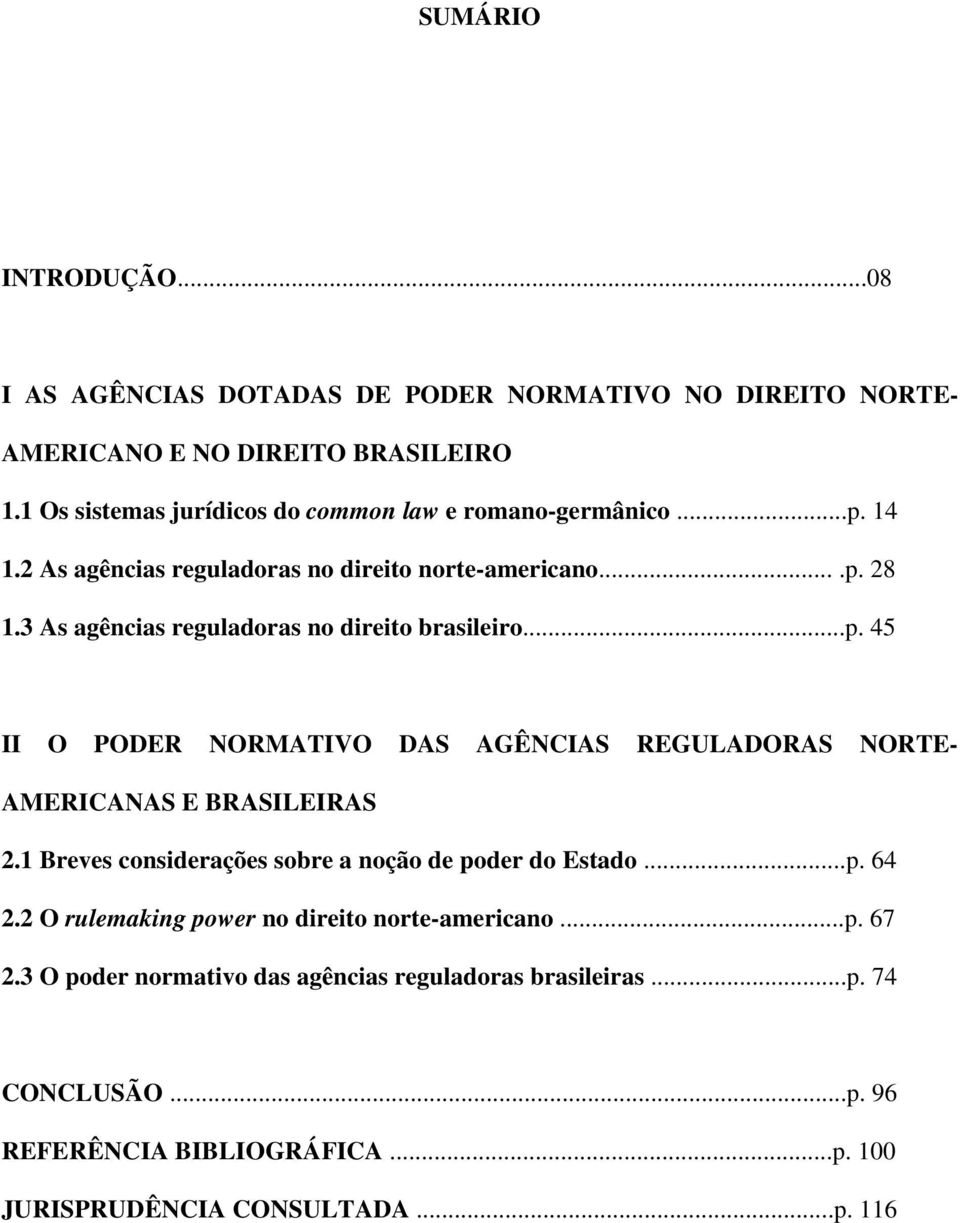 3 As agências reguladoras no direito brasileiro...p. 45 II O PODER NORMATIVO DAS AGÊNCIAS REGULADORAS NORTE- AMERICANAS E BRASILEIRAS 2.