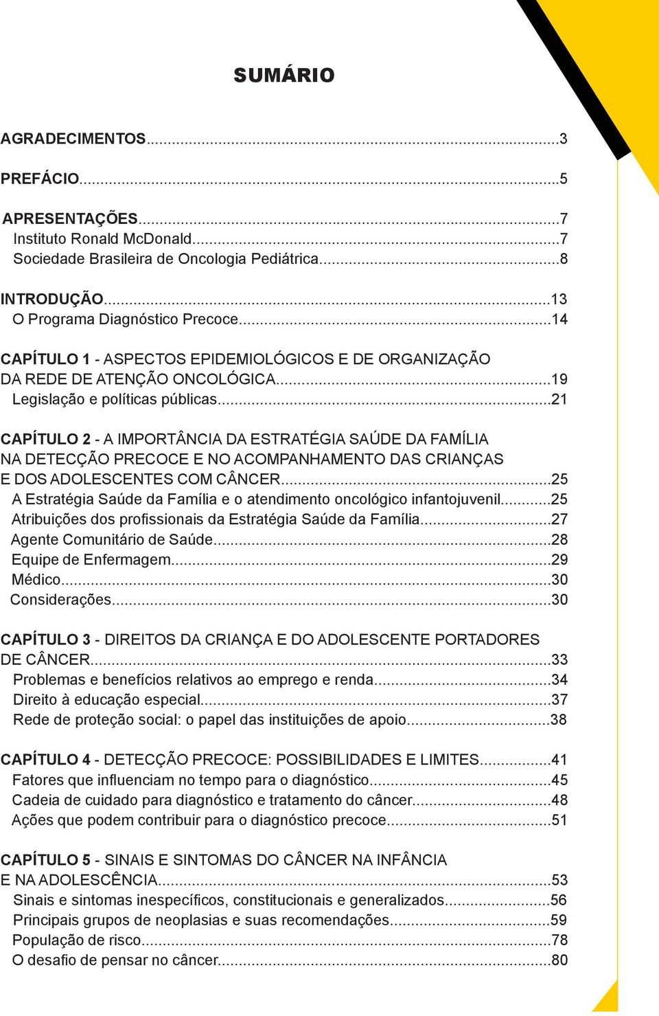 ..21 CAPÍTULO 2 - A IMPORTÂNCIA DA ESTRATÉGIA SAÚDE DA FAMÍLIA NA DETECÇÃO PRECOCE E NO ACOMPANHAMENTO DAS CRIANÇAS E DOS ADOLESCENTES COM CÂNCER.