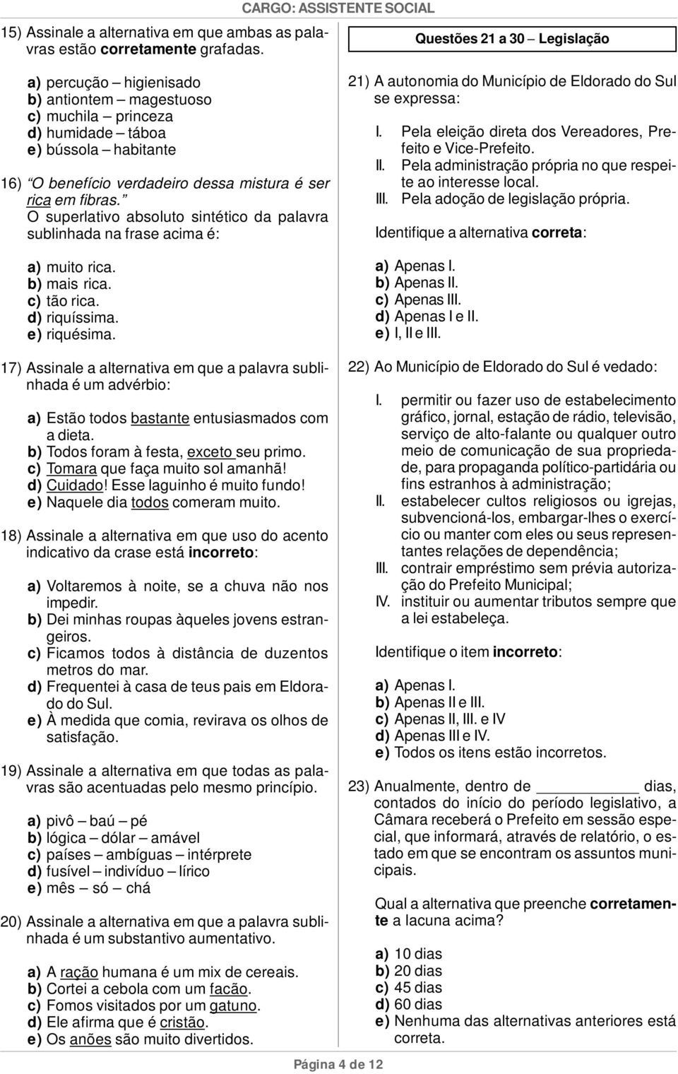 O superlativo absoluto sintético da palavra sublinhada na frase acima é: a) muito rica. b) mais rica. c) tão rica. d) riquíssima. e) riquésima.