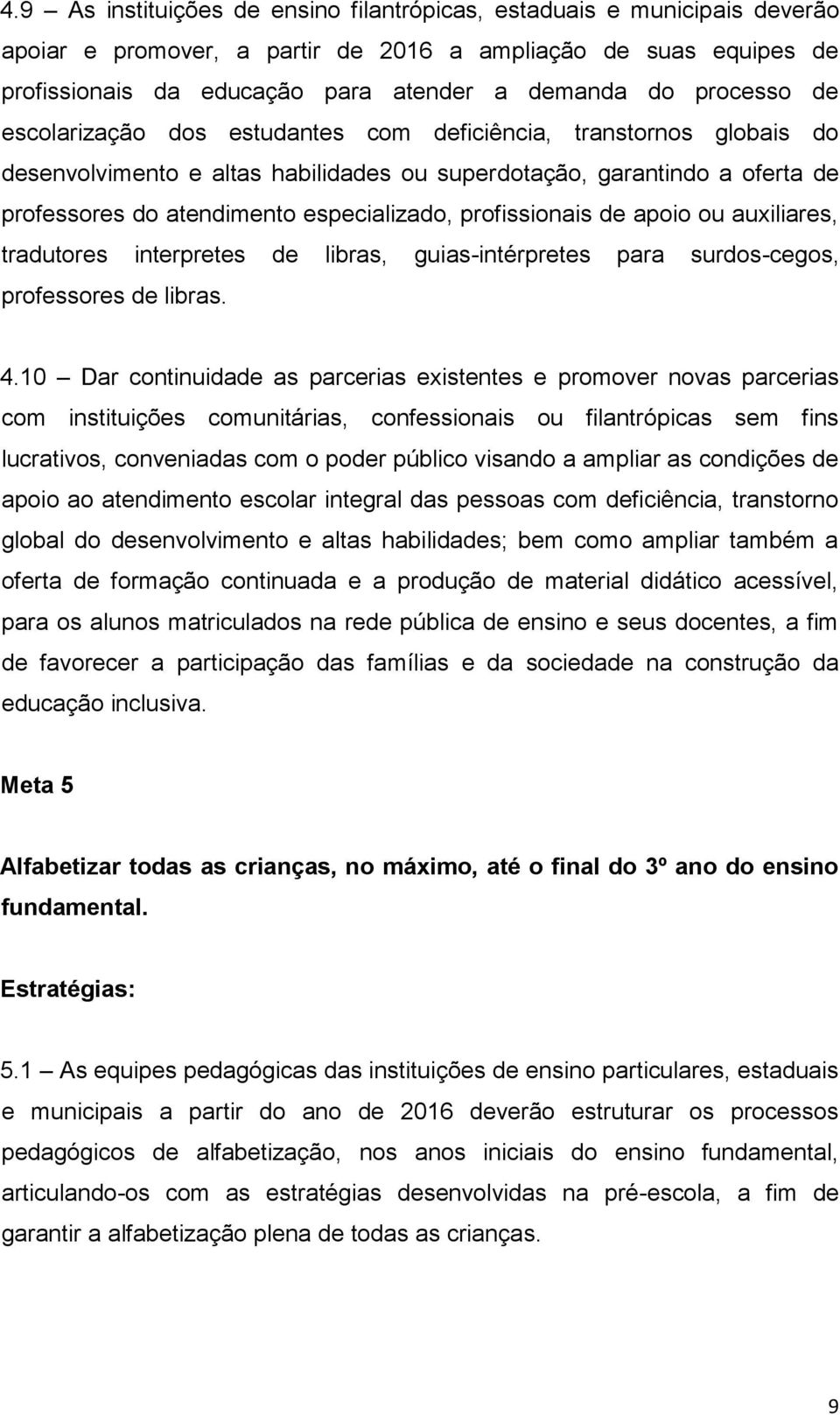 profissionais de apoio ou auxiliares, tradutores interpretes de libras, guias-intérpretes para surdos-cegos, professores de libras. 4.