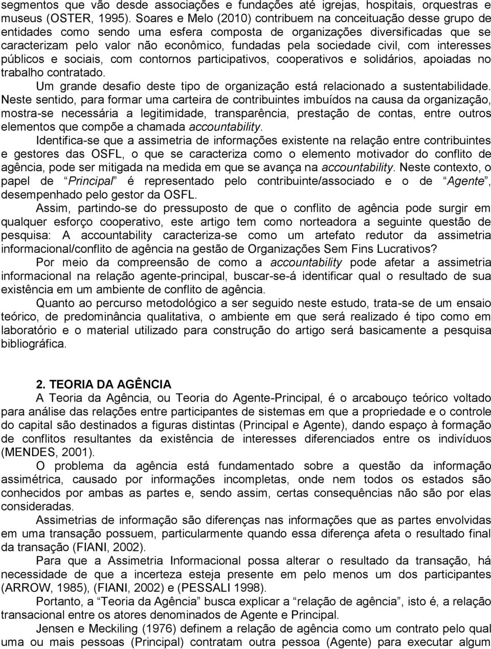 sociedade civil, com interesses públicos e sociais, com contornos participativos, cooperativos e solidários, apoiadas no trabalho contratado.