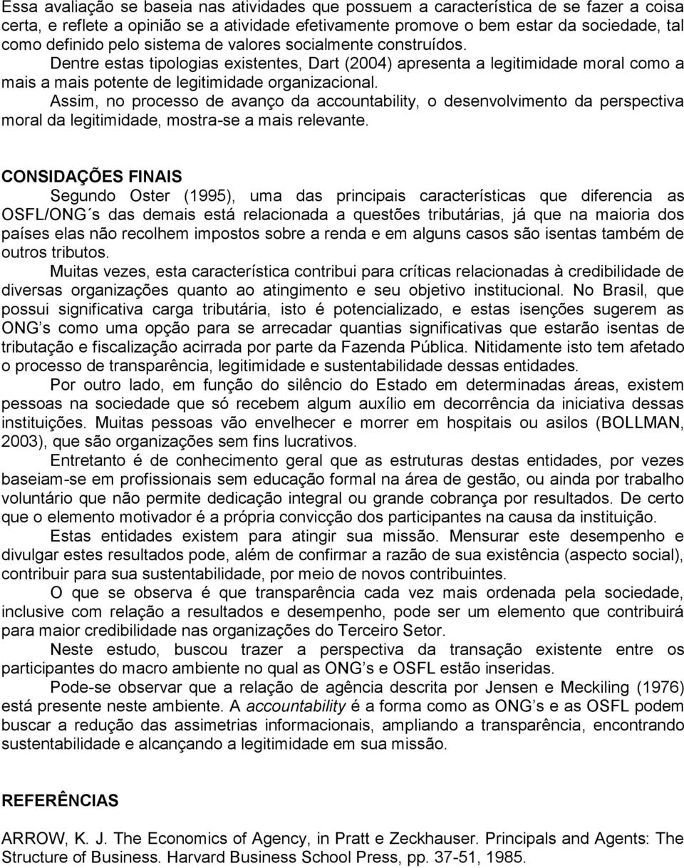 Assim, no processo de avanço da accountability, o desenvolvimento da perspectiva moral da legitimidade, mostra-se a mais relevante.