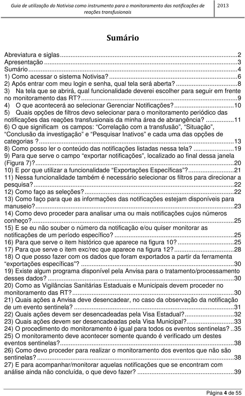 ... 10 5) Quais opções de filtros devo selecionar para o monitoramento periódico das notificações das da minha área de abrangência?