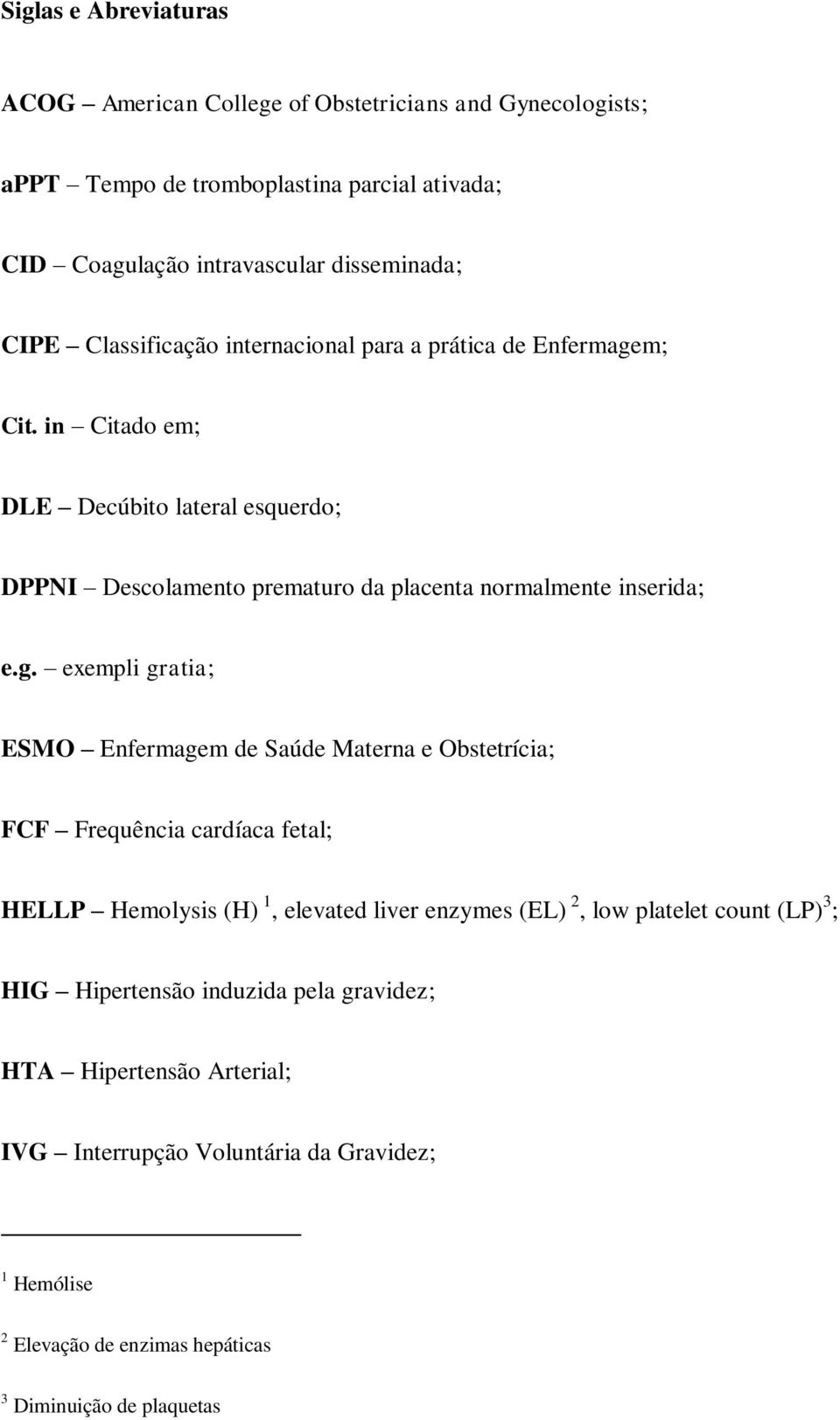 m; Cit. in Citado em; DLE Decúbito lateral esquerdo; DPPNI Descolamento prematuro da placenta normalmente inserida; e.g.