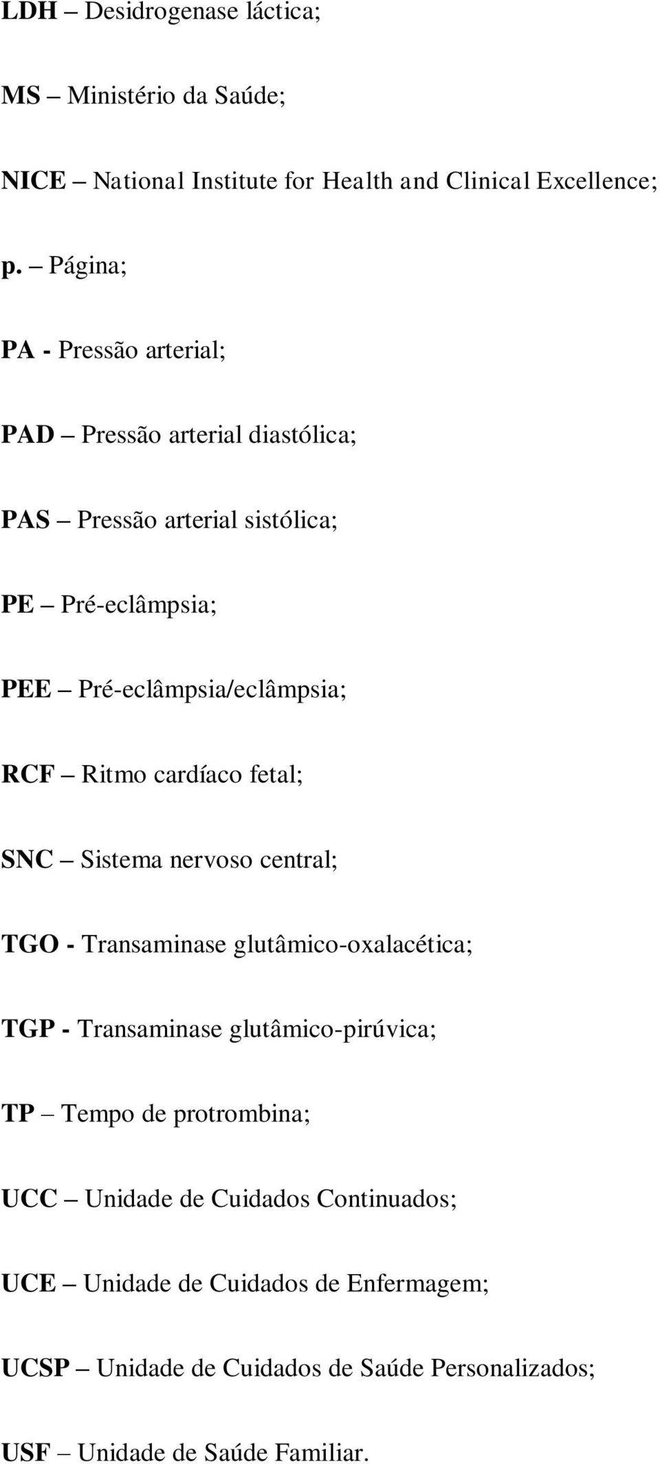 RCF Ritmo cardíaco fetal; SNC Sistema nervoso central; TGO - Transaminase glutâmico-oxalacética; TGP - Transaminase glutâmico-pirúvica; TP