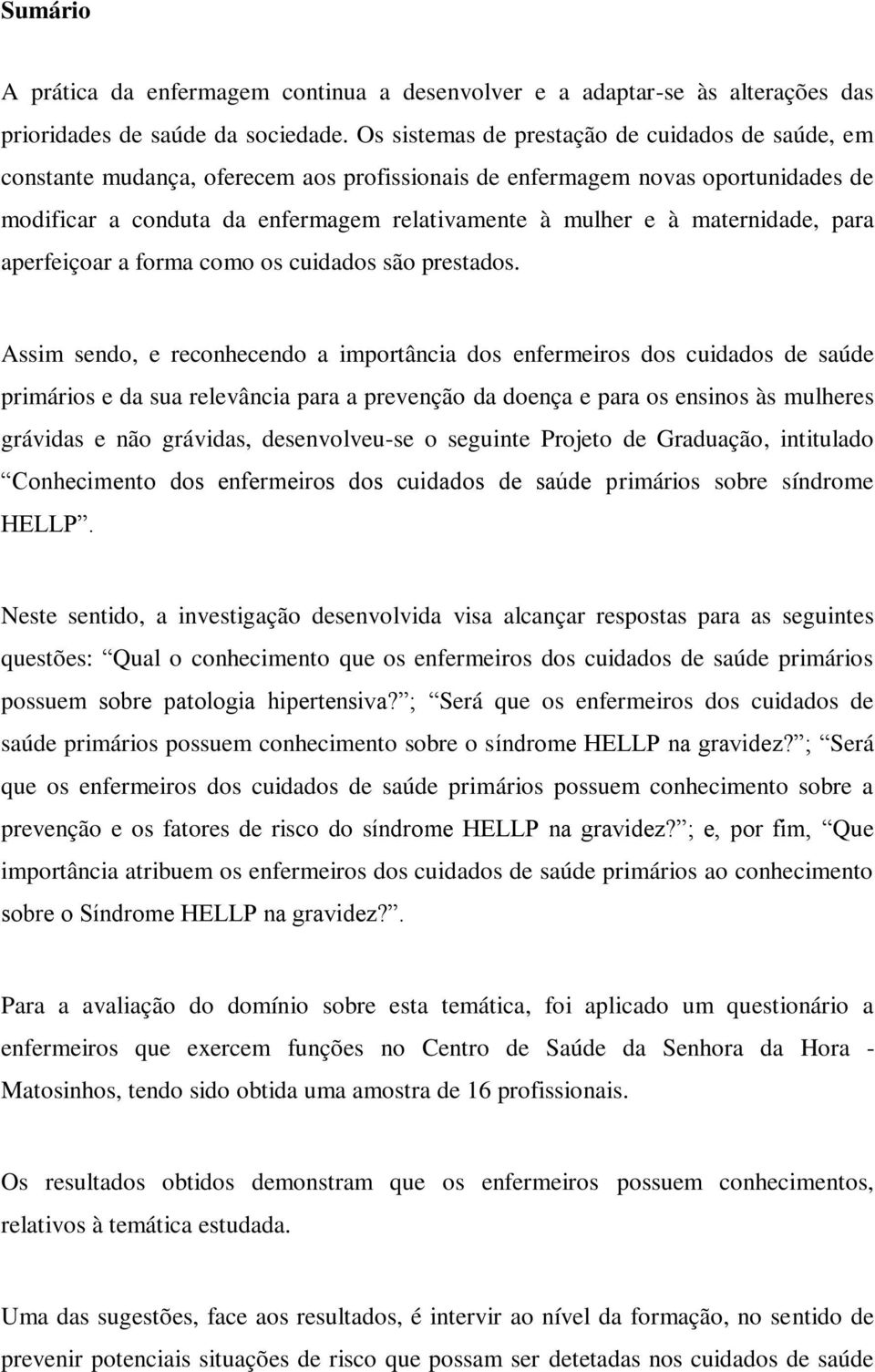 maternidade, para aperfeiçoar a forma como os cuidados são prestados.