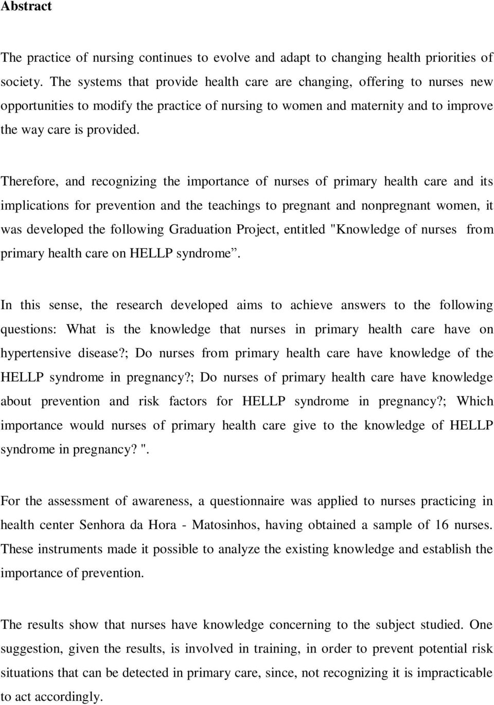 Therefore, and recognizing the importance of nurses of primary health care and its implications for prevention and the teachings to pregnant and nonpregnant women, it was developed the following