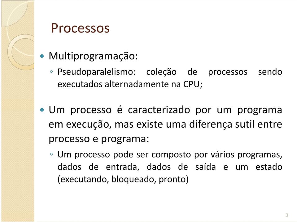 existe uma diferença sutil entre processo e programa: Um processo pode ser composto por