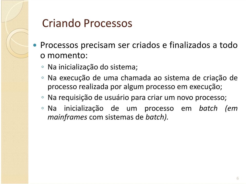 realizada por algum processo em execução; Na requisição de usuário para criar um novo