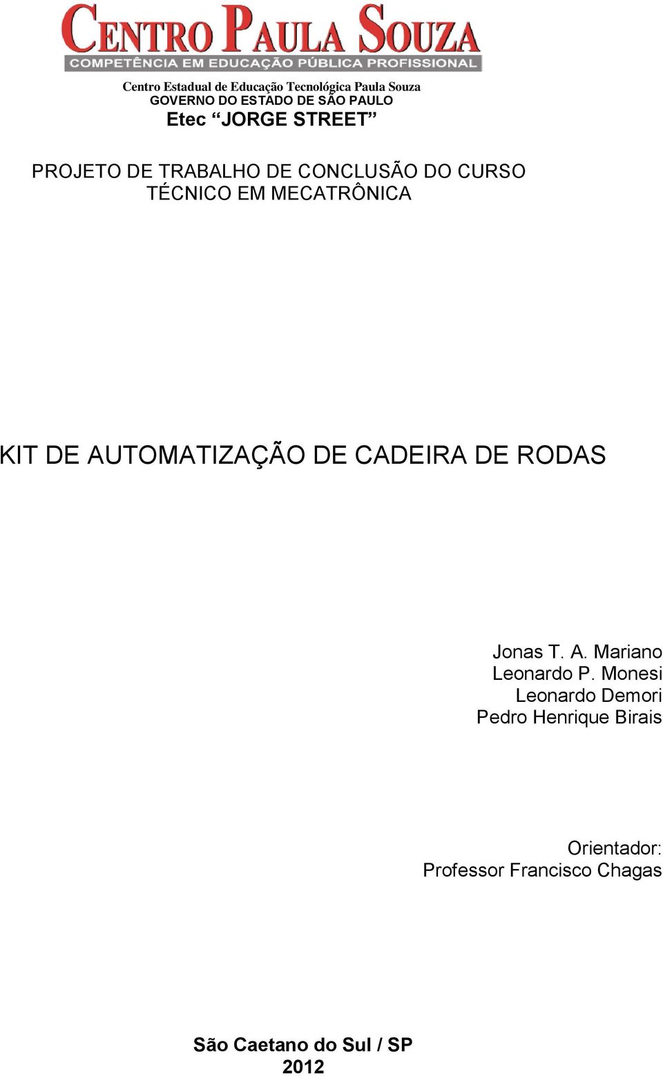 AUTOMATIZAÇÃO DE CADEIRA DE RODAS Jonas T. A. Mariano Leonardo P.