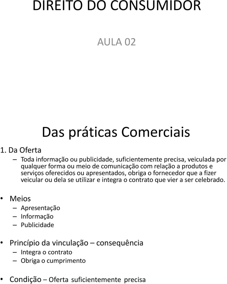 relação a produtos e serviços oferecidos ou apresentados, obriga o fornecedor que a fizer veicular ou dela se utilizar e