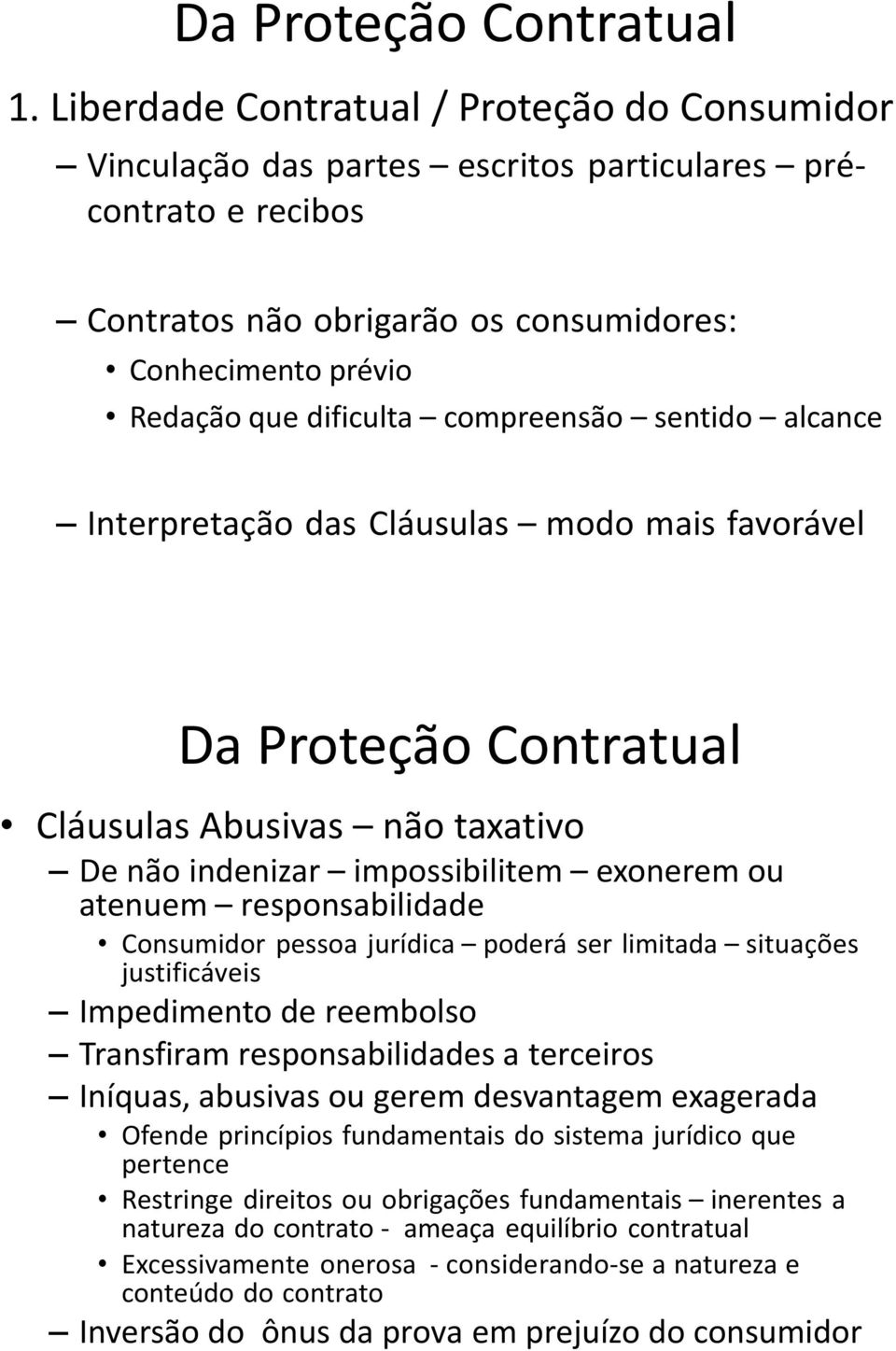 compreensão sentido alcance Interpretação das Cláusulas modo mais favorável Da Proteção Contratual Cláusulas Abusivas não taxativo De não indenizar impossibilitem exonerem ou atenuem responsabilidade