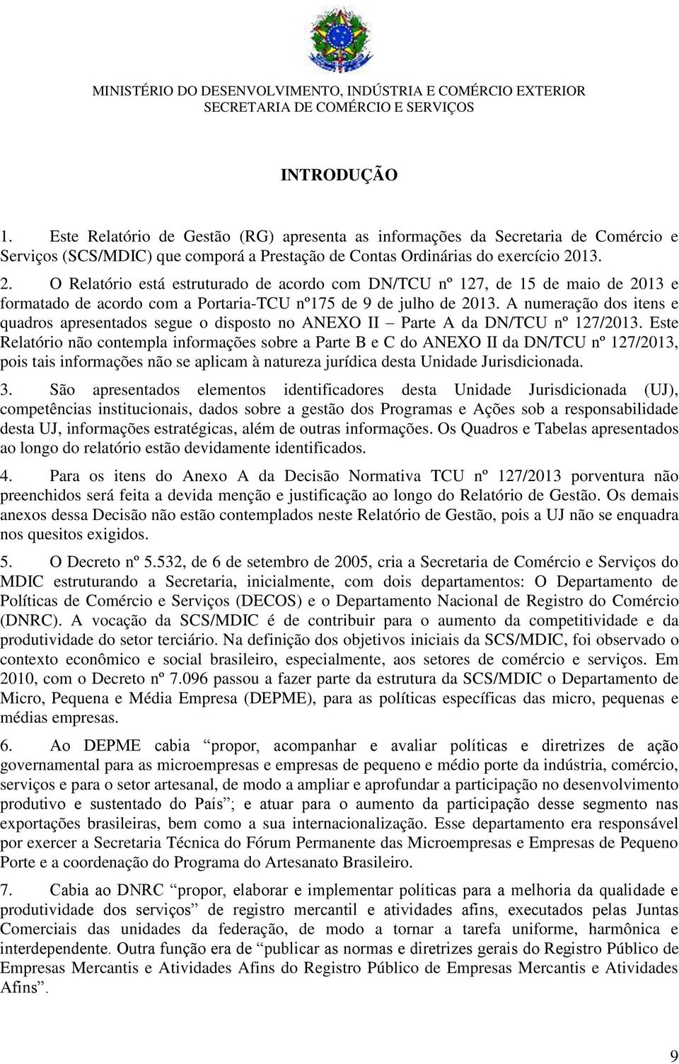 A numeração dos itens e quadros apresentados segue o disposto no ANEXO II Parte A da DN/TCU nº 127/2013.