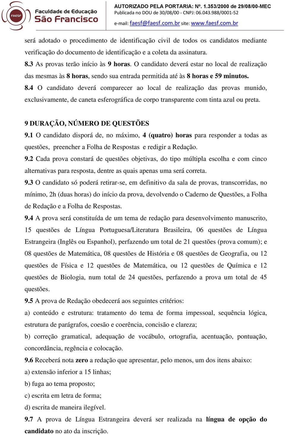 horas, sendo sua entrada permitida até às 8 