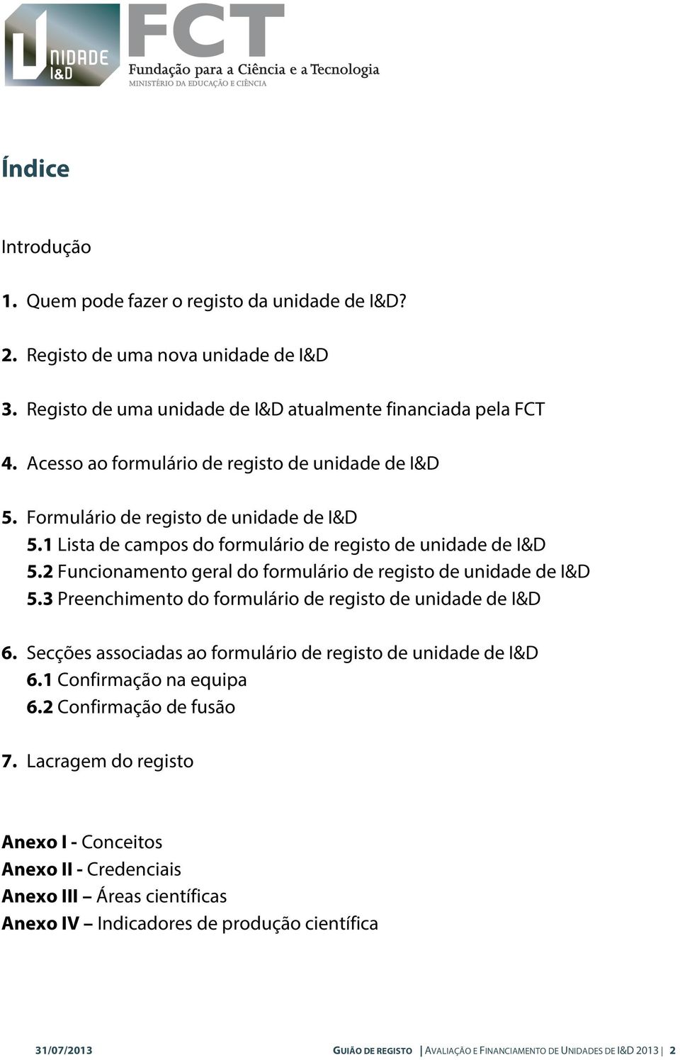 2 Funcionamento geral do formulário de registo de unidade de I&D 5.3 Preenchimento do formulário de registo de unidade de I&D 6. Secções associadas ao formulário de registo de unidade de I&D 6.