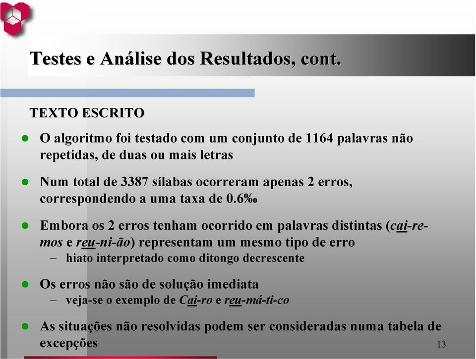 ocorreram apenas 2 erros, correspondendo a uma taxa de 0.