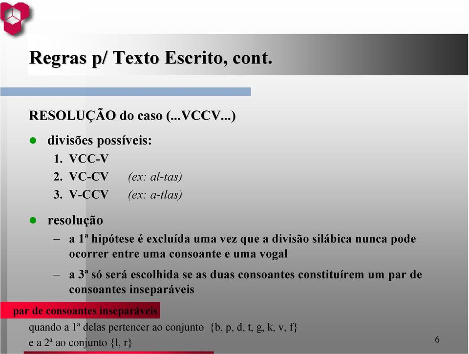 consoante e uma vogal a 3ª só será escolhida se as duas consoantes constituírem um par de consoantes inseparáveis