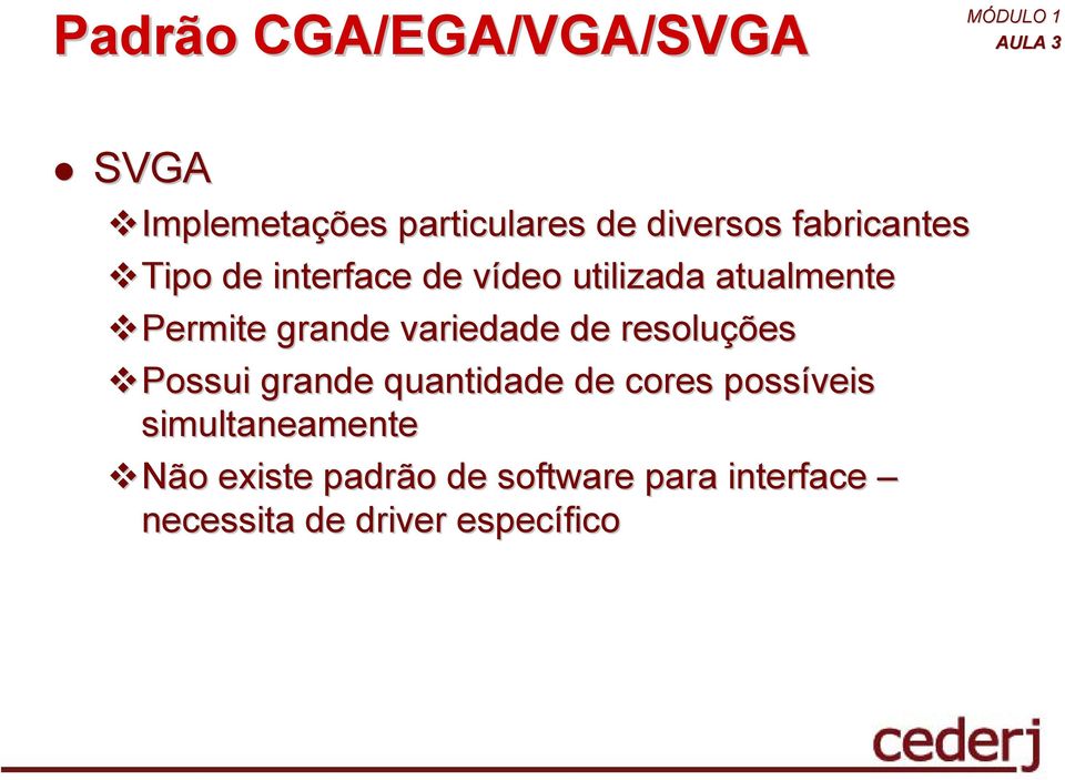 variedade de resoluções Possui grande quantidade de cores possíveis