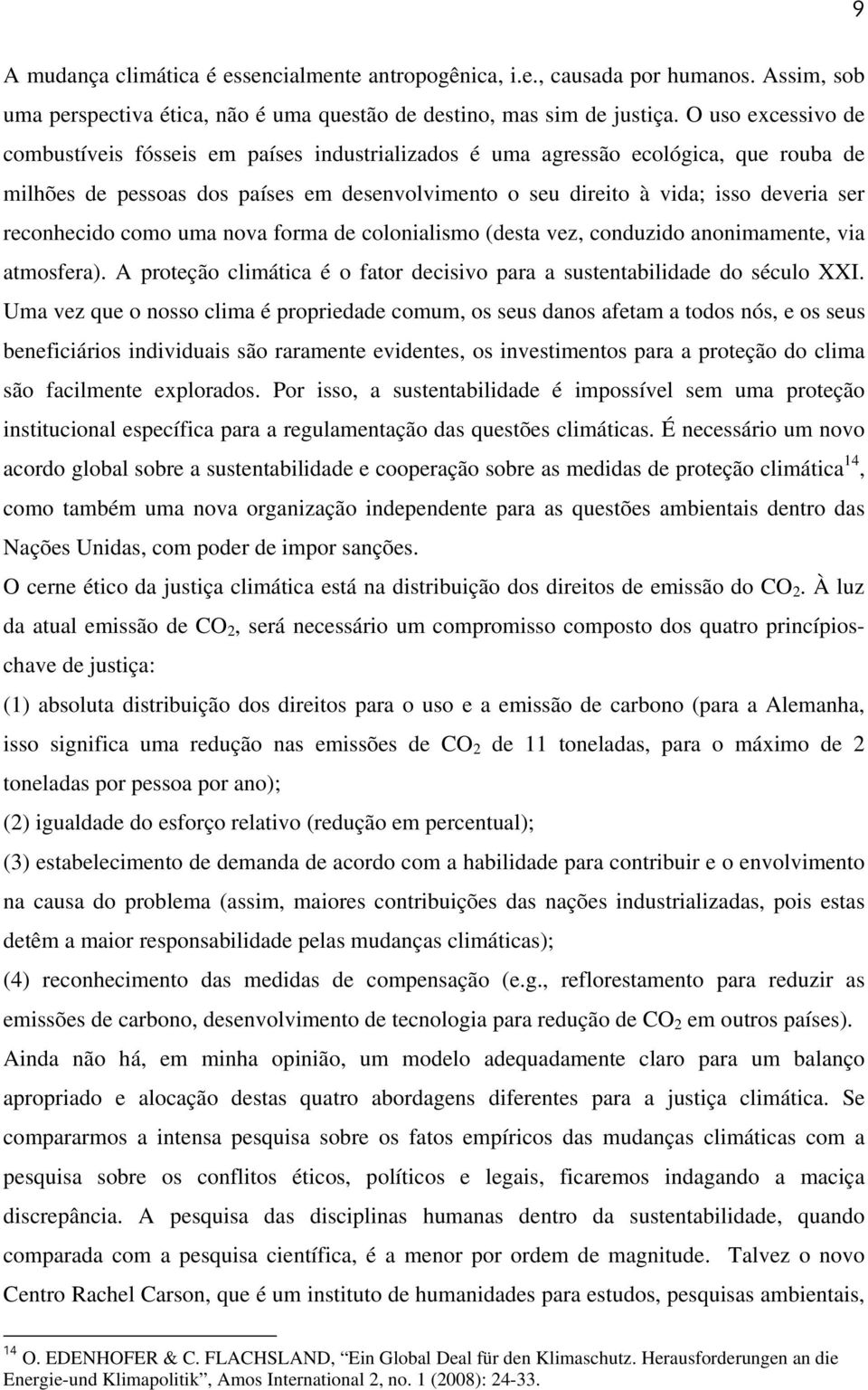 reconhecido como uma nova forma de colonialismo (desta vez, conduzido anonimamente, via atmosfera). A proteção climática é o fator decisivo para a sustentabilidade do século XXI.