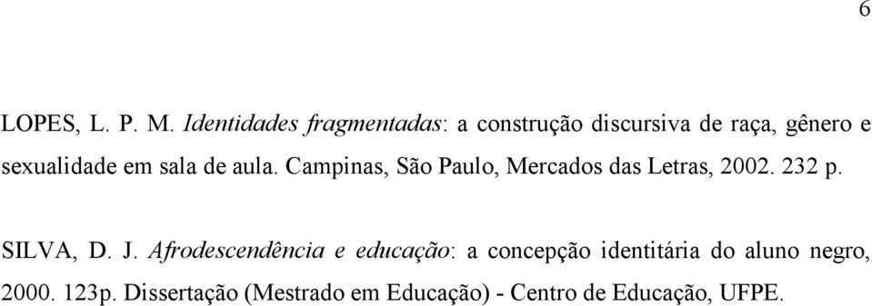 em sala de aula. Campinas, São Paulo, Mercados das Letras, 2002. 232 p. SILVA, D.