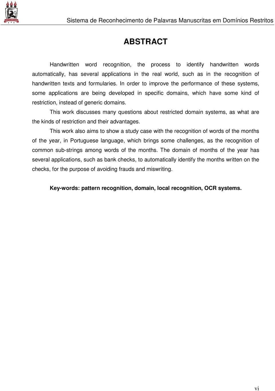 This work discusses many questions about restricted domain systems, as what are the kinds of restriction and their advantages.