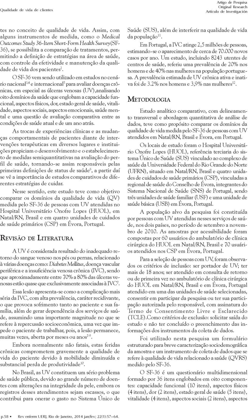 área de saúde, com controle da efetividade e manutenção da qualidade de vida dos pacientes 2.