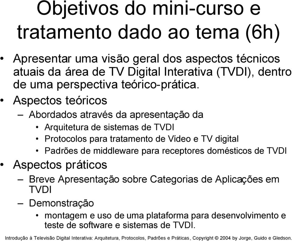 Aspectos teóricos Abordados através da apresentação da Arquitetura de sistemas de TVDI Protocolos para tratamento de Vídeo e TV digital