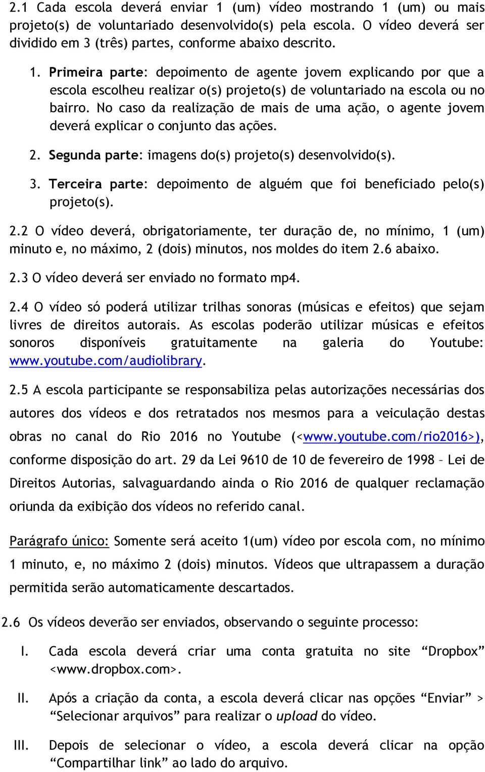 Terceira parte: depoimento de alguém que foi beneficiado pelo(s) projeto(s). 2.