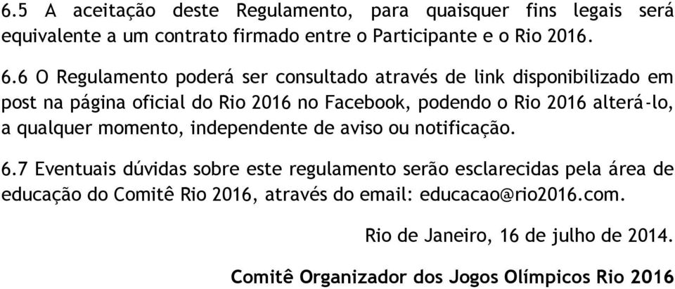 alterá-lo, a qualquer momento, independente de aviso ou notificação. 6.