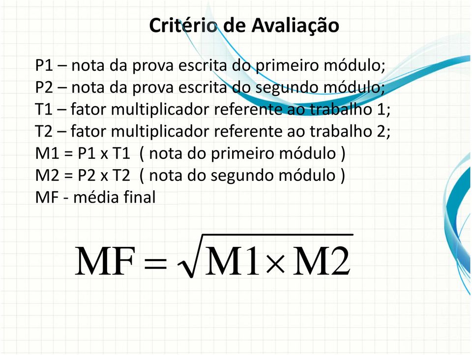 1; T2 fator multiplicador referente ao trabalho 2; M1 = P1 x T1 ( nota do