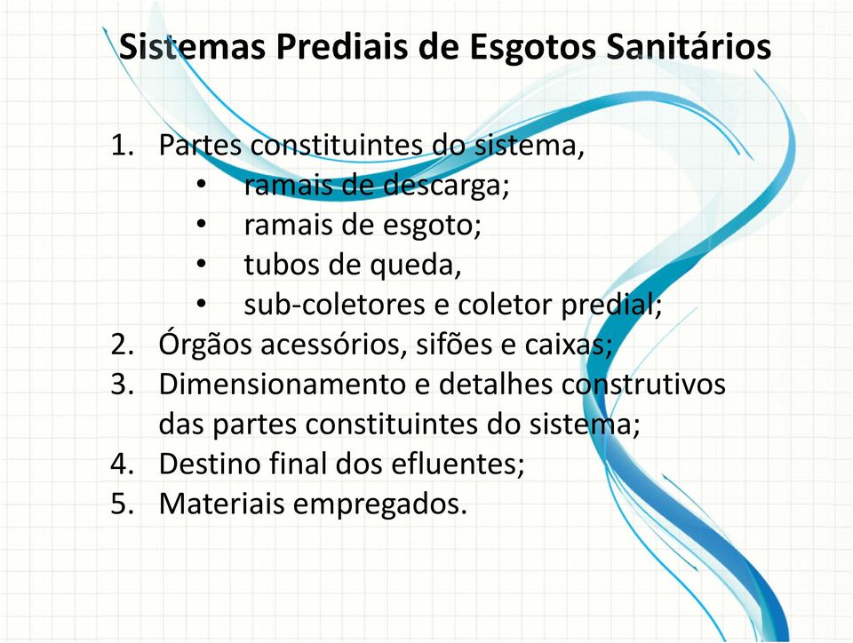 queda, sub coletores e coletor predial; 2. Órgãos acessórios, sifões e caixas; 3.