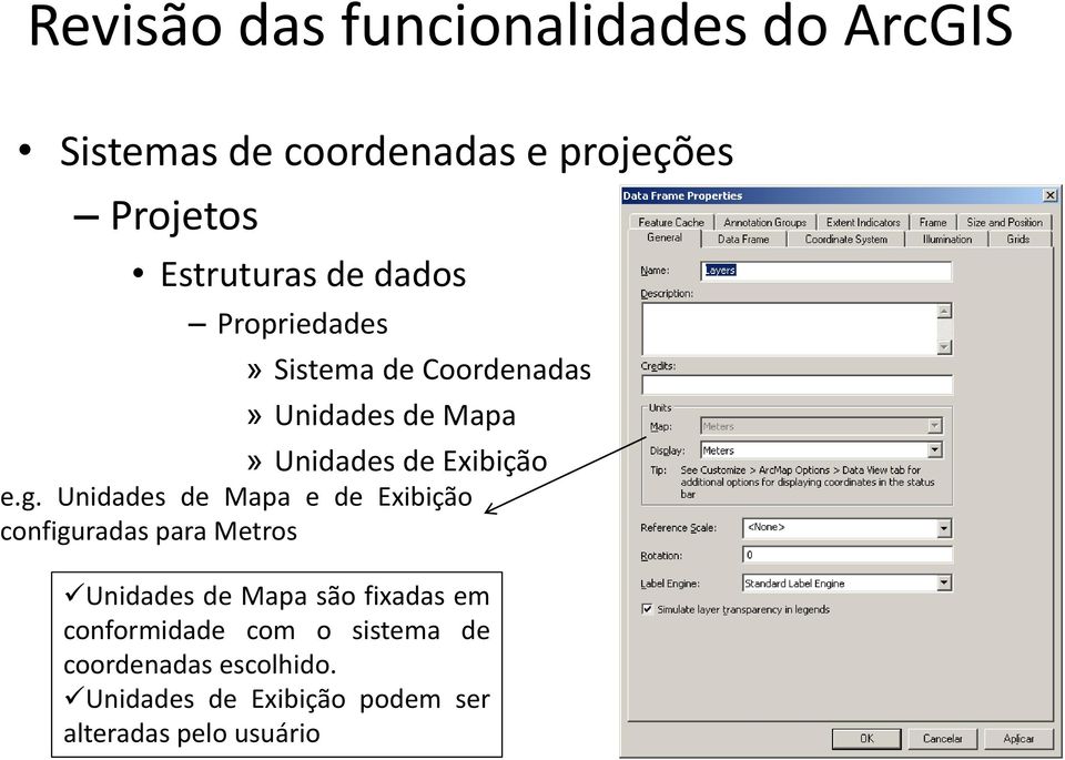 Unidades de Mapa e de Exibição configuradas para Metros Unidades de Mapa são