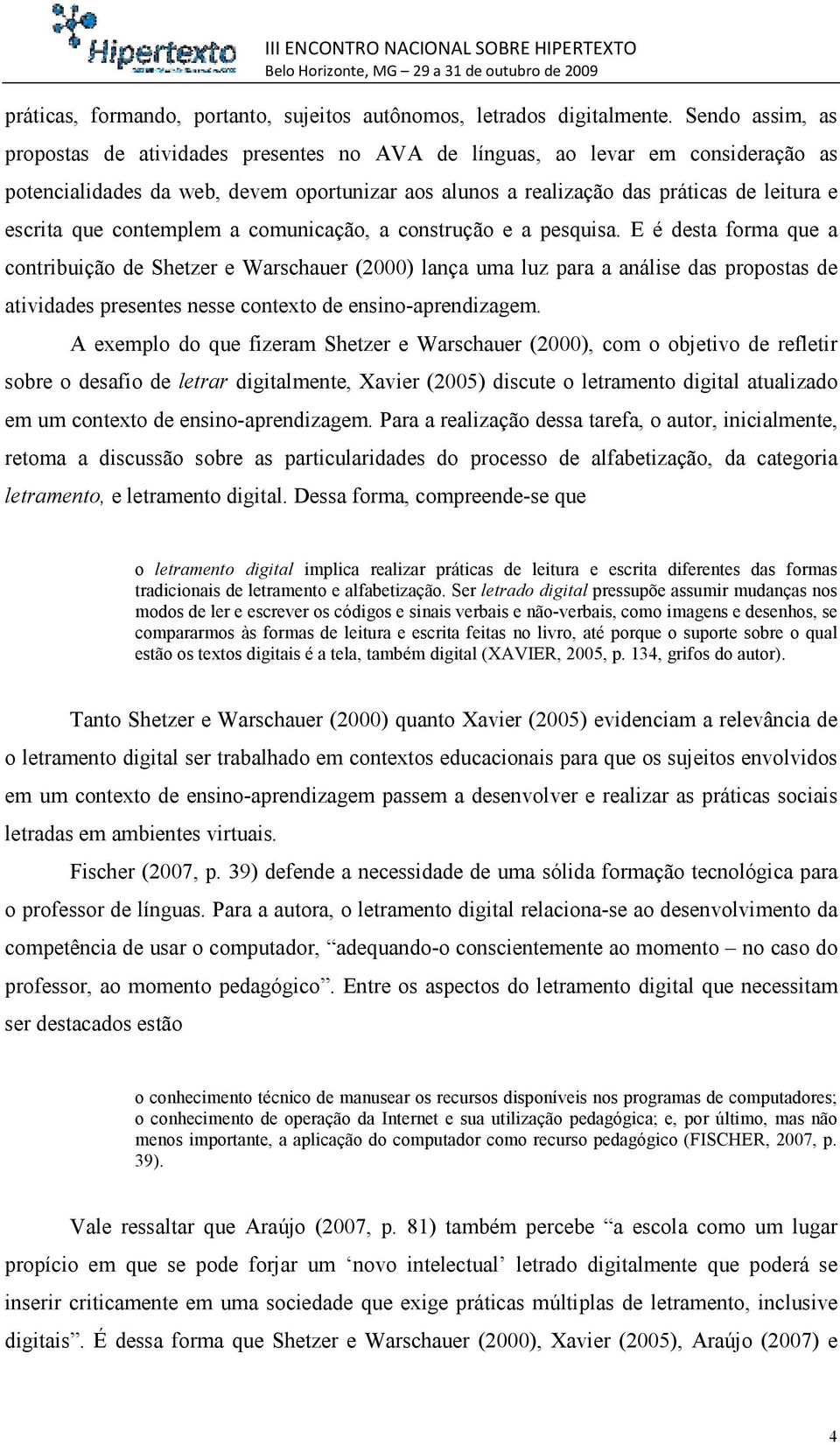 que contemplem a comunicação, a construção e a pesquisa.