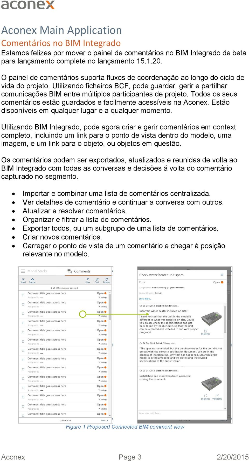 Utilizando ficheiros BCF, pode guardar, gerir e partilhar comunicações BIM entre múltiplos participantes de projeto. Todos os seus comentários estão guardados e facilmente acessíveis na Aconex.