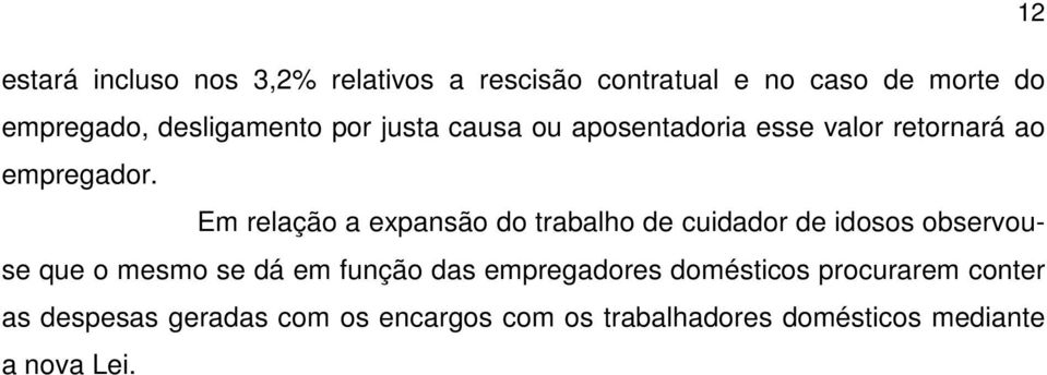 Em relação a expansão do trabalho de cuidador de idosos observouse que o mesmo se dá em função das