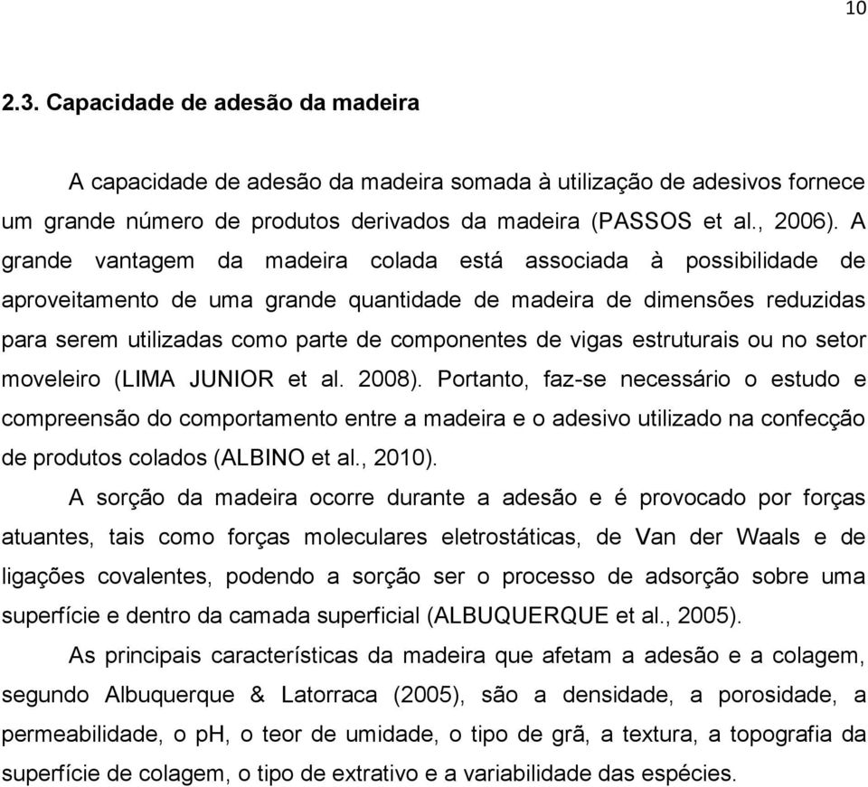 vigas estruturais ou no setor moveleiro (LIMA JUNIOR et al. 2008).