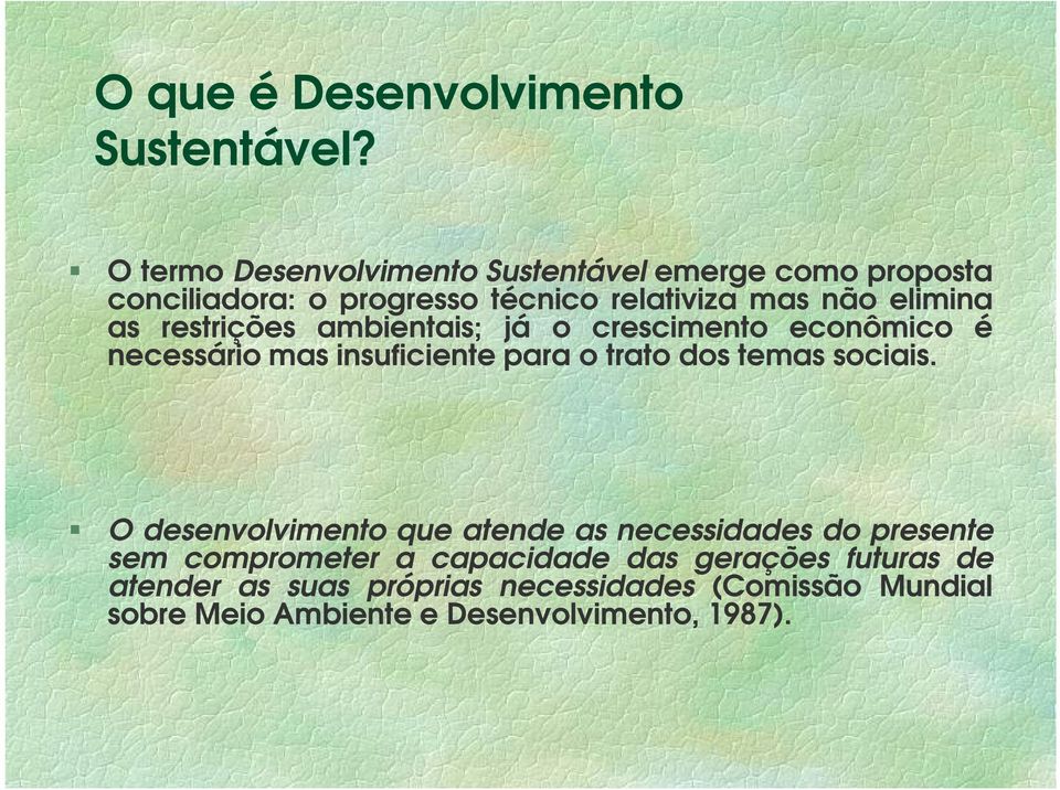 restrições ambientais; já o crescimento econômico é necessário mas insuficiente para o trato dos temas sociais.