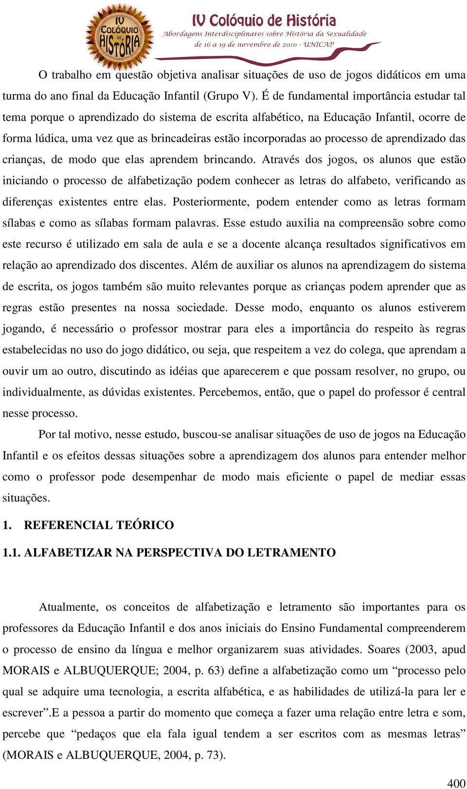 processo de aprendizado das crianças, de modo que elas aprendem brincando.