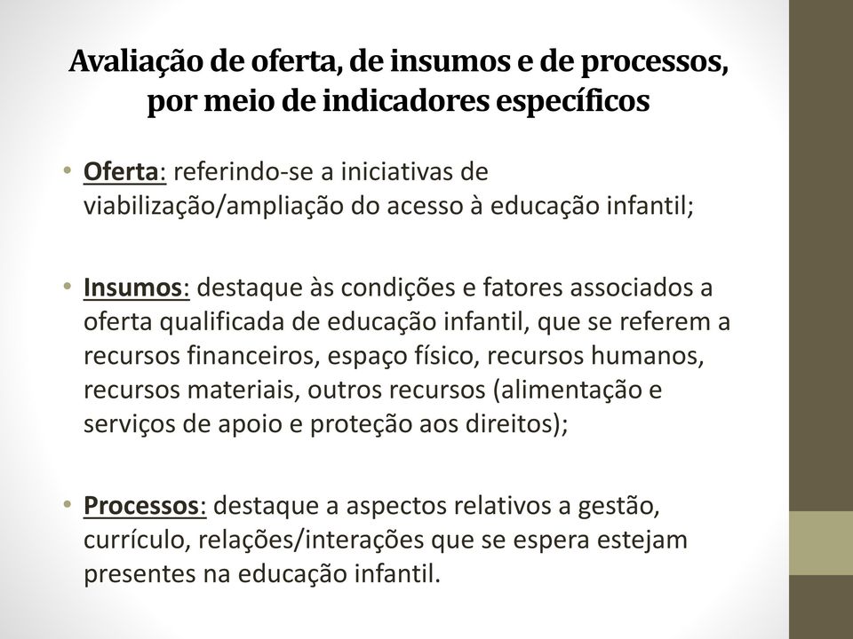 infantil, que se referem a recursos financeiros, espaço físico, recursos humanos, recursos materiais, outros recursos (alimentação e serviços