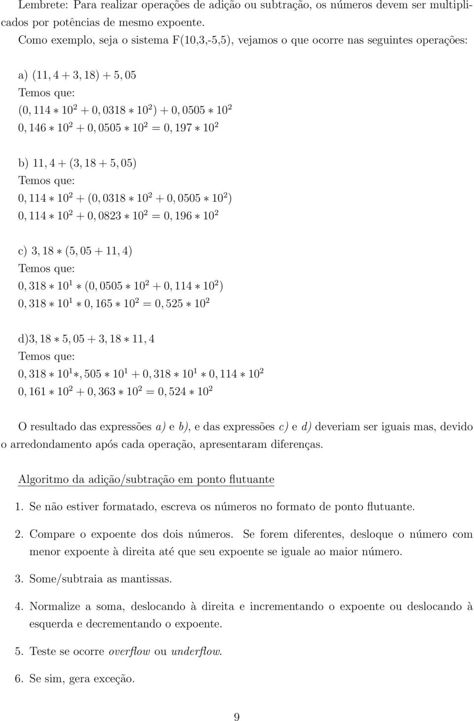 + 5, 05) Temos que: 0, 4 0 + (0, 038 0 + 0, 0505 0 ) 0, 4 0 + 0, 083 0 = 0, 96 0 c) 3, 8 (5, 05 +, 4) Temos que: 0, 38 0 (0, 0505 0 + 0, 4 0 ) 0, 38 0 0, 65 0 = 0, 55 0 d)3, 8 5, 05 + 3, 8, 4 Temos