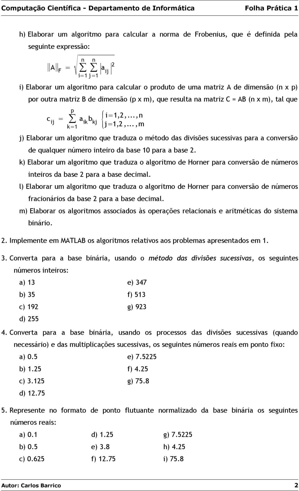 ..,m j) Elaborar um algoritmo que traduza o método das divisões sucessivas para a coversão de qualquer úmero iteiro da base 10 para a base 2.
