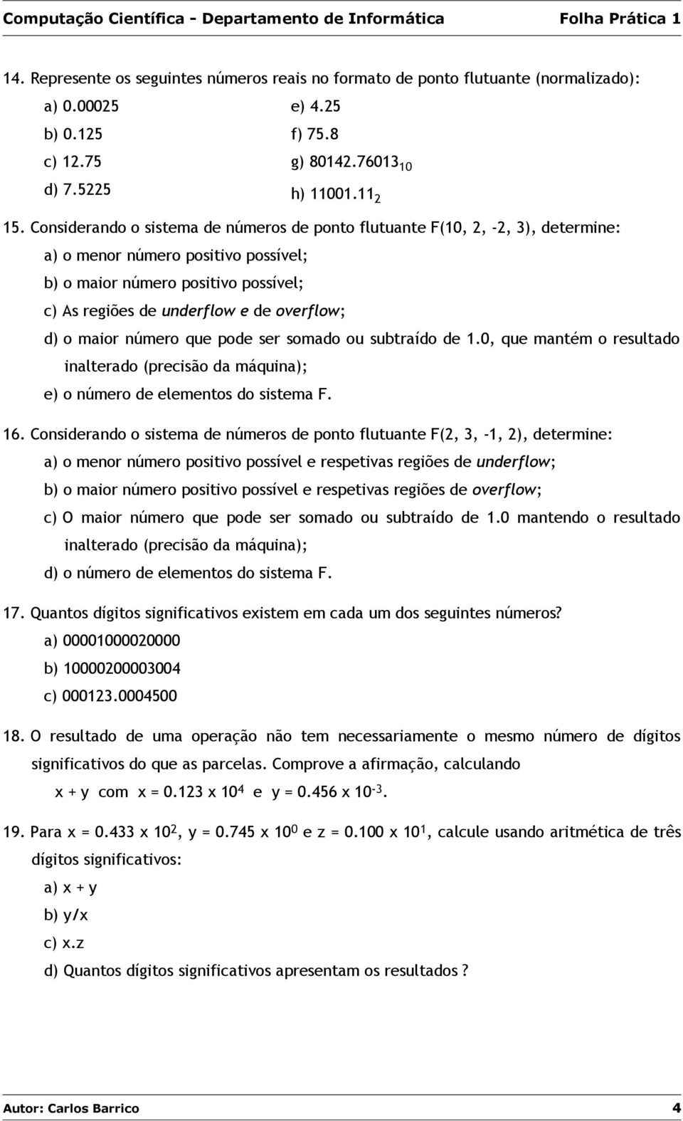 úmero que pode ser somado ou subtraído de 1.0, que matém o resultado ialterado (precisão da máquia); e) o úmero de elemetos do sistema F. 16.