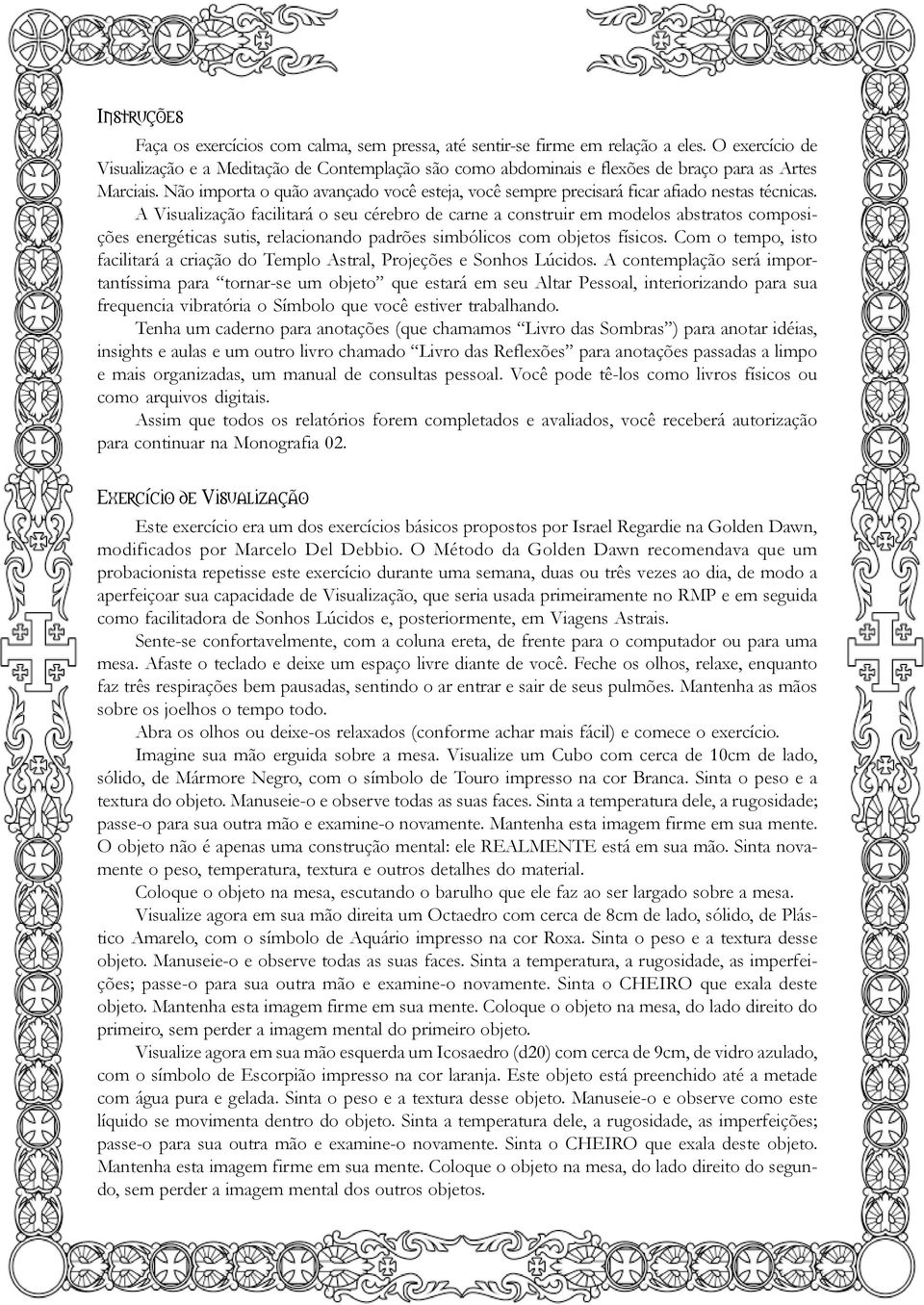 Não importa o quão avançado você esteja, você sempre precisará ficar afiado nestas técnicas.