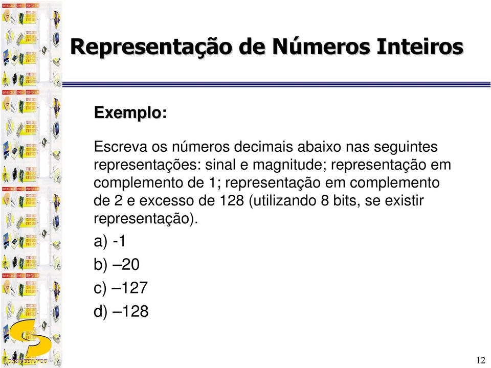 complemento de 1; representação em complemento de 2 e excesso de 128