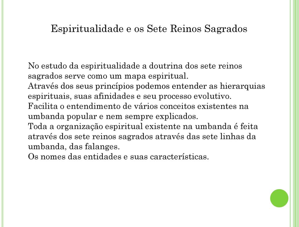 Facilita o entendimento de vários conceitos existentes na umbanda popular e nem sempre explicados.