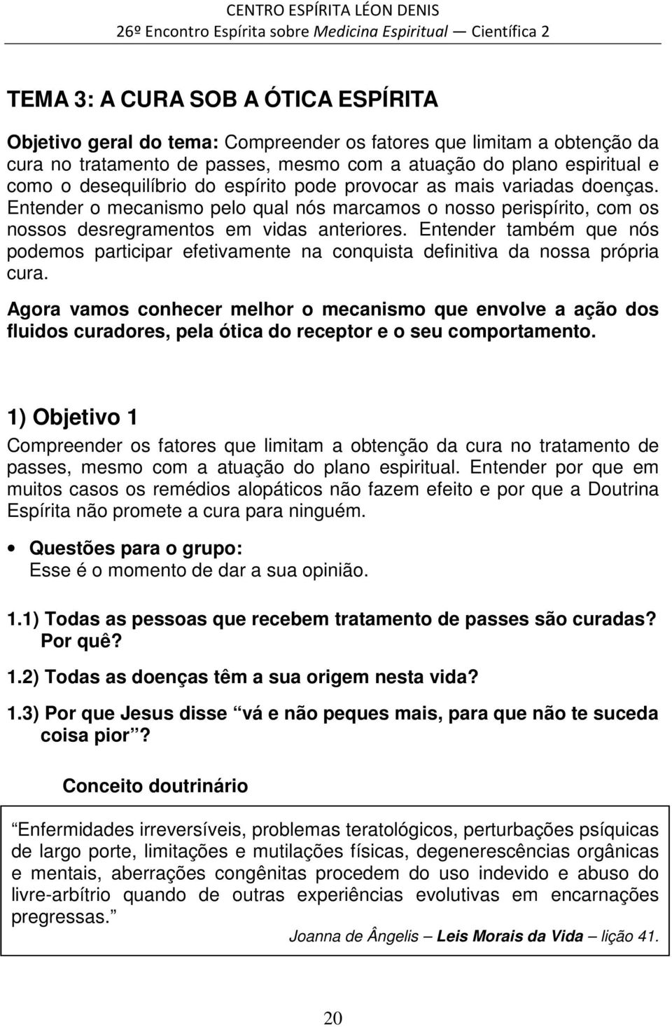 Entender também que nós podemos participar efetivamente na conquista definitiva da nossa própria cura.