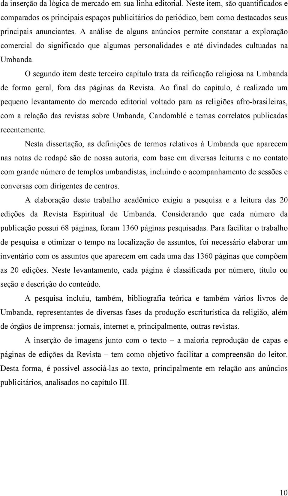 O segundo item deste terceiro capítulo trata da reificação religiosa na Umbanda de forma geral, fora das páginas da Revista.