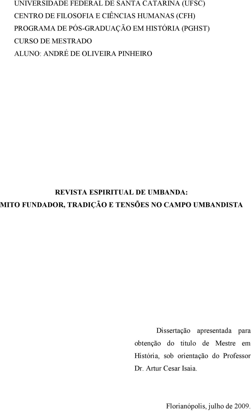 DE UMBANDA: MITO FUNDADOR, TRADIÇÃO E TENSÕES NO CAMPO UMBANDISTA Dissertação apresentada para obtenção do