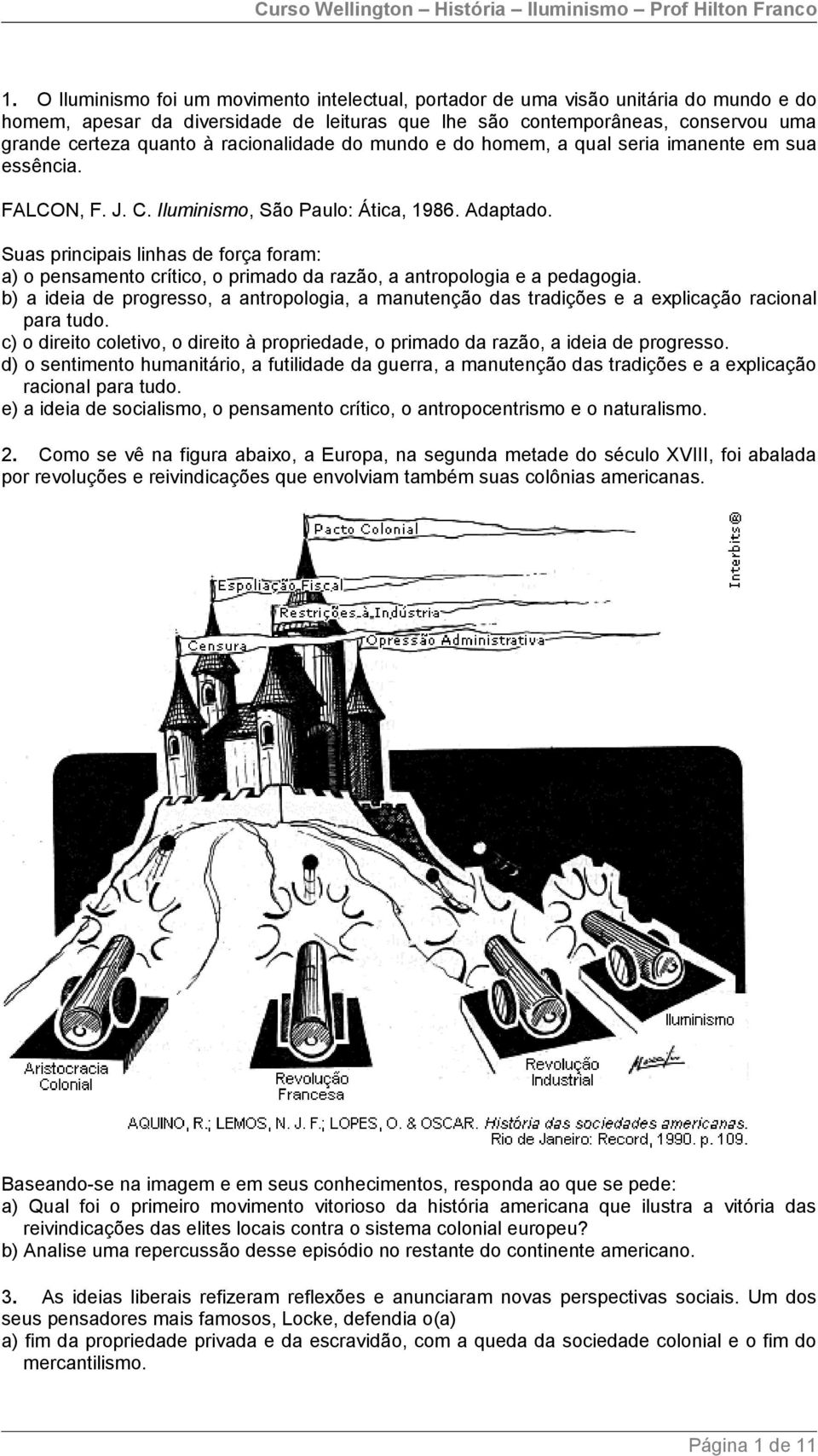 Suas principais linhas de força foram: a) o pensamento crítico, o primado da razão, a antropologia e a pedagogia.