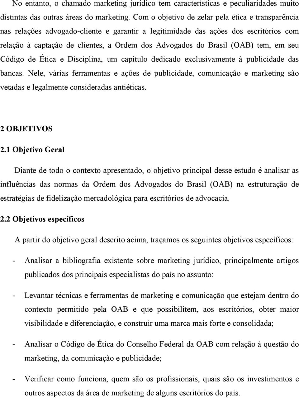 Brasil (OAB) tem, em seu Código de Ética e Disciplina, um capítulo dedicado exclusivamente à publicidade das bancas.